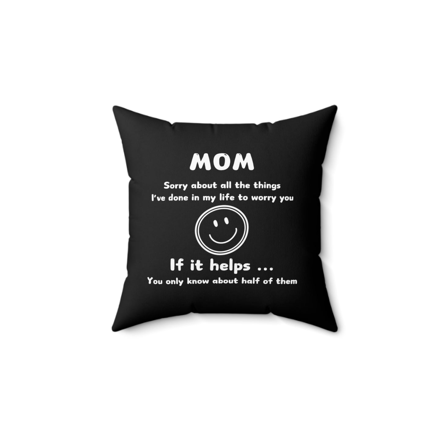Mom, Sorry About All The Things I've Done in my Life to Worry You Square Pillow