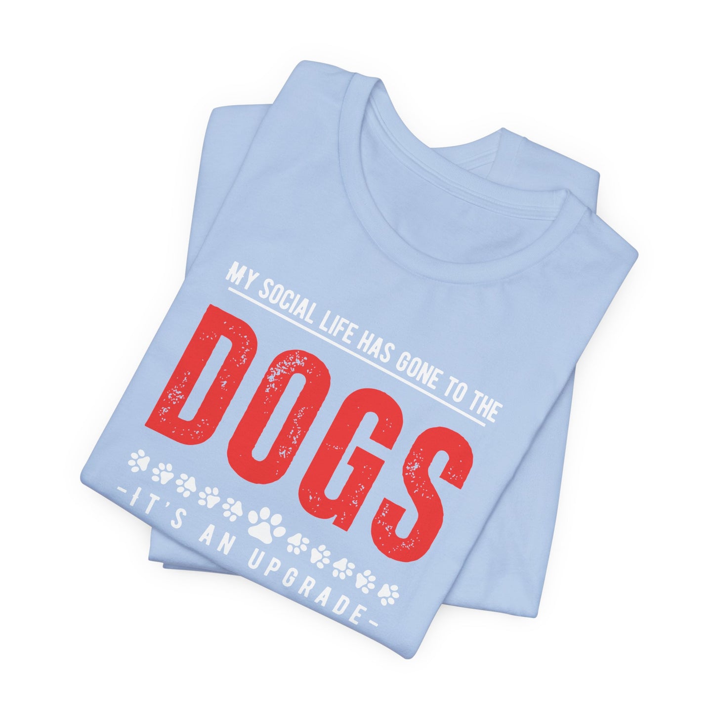 My Social Life Has Gone to the Dogs Bella Canvas 3001 Unisex Tee