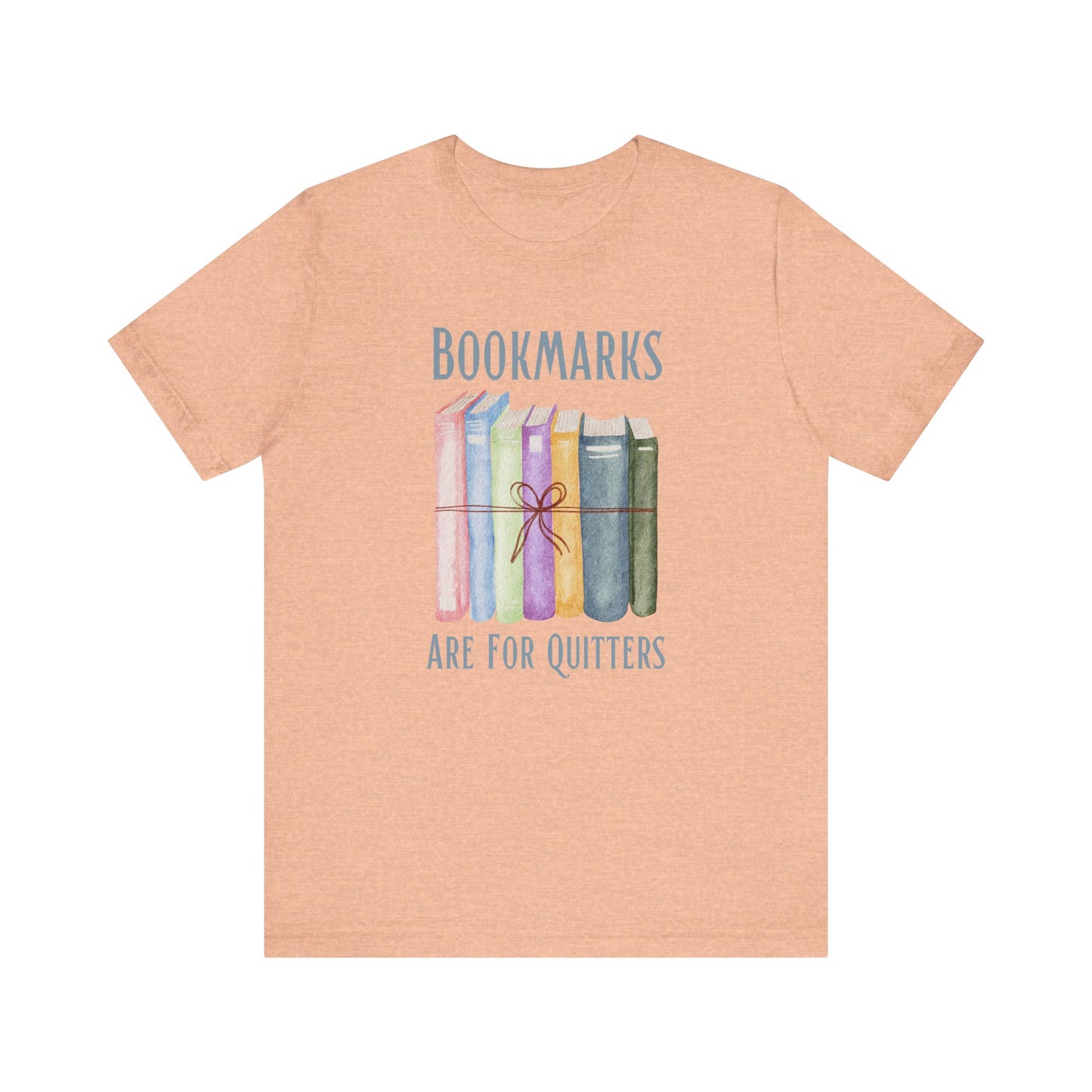 Bookmarks are for Quitters Bella Canvas 3001 Unisex Tee