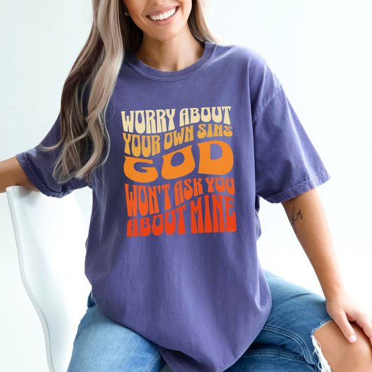 Worry About Your Own Sins, God Won't Ask You About Mine Comfort Colors 1717 Unisex T-shirt