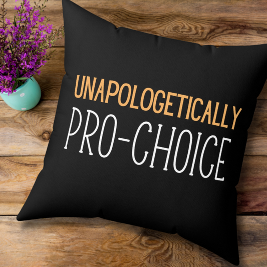 Unapologetically Pro-Choice Square Pillow
