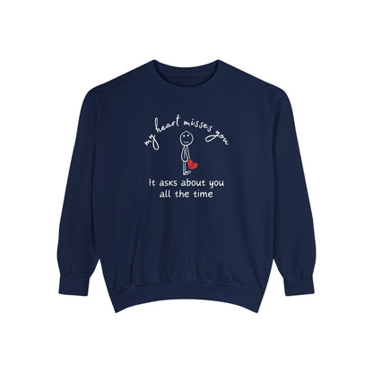 True Navy Comfort Colors 1566 Sweatshirt. My Heart Misses You. It Asks About You All The Time. Sad stick figure graphic holding a broken heart. 