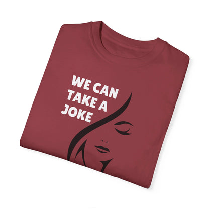 We Can Take A Joke, But Not Disrespect Disguised As A Joke Unisex T-shirt