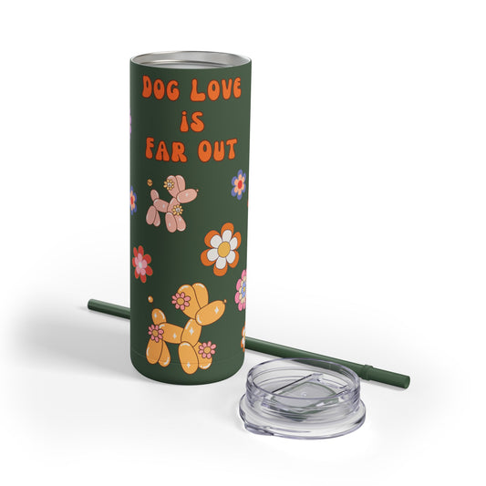 Dog Love Is Far Out Skinny Matte Tumbler, 20oz w/ Lid & Straw