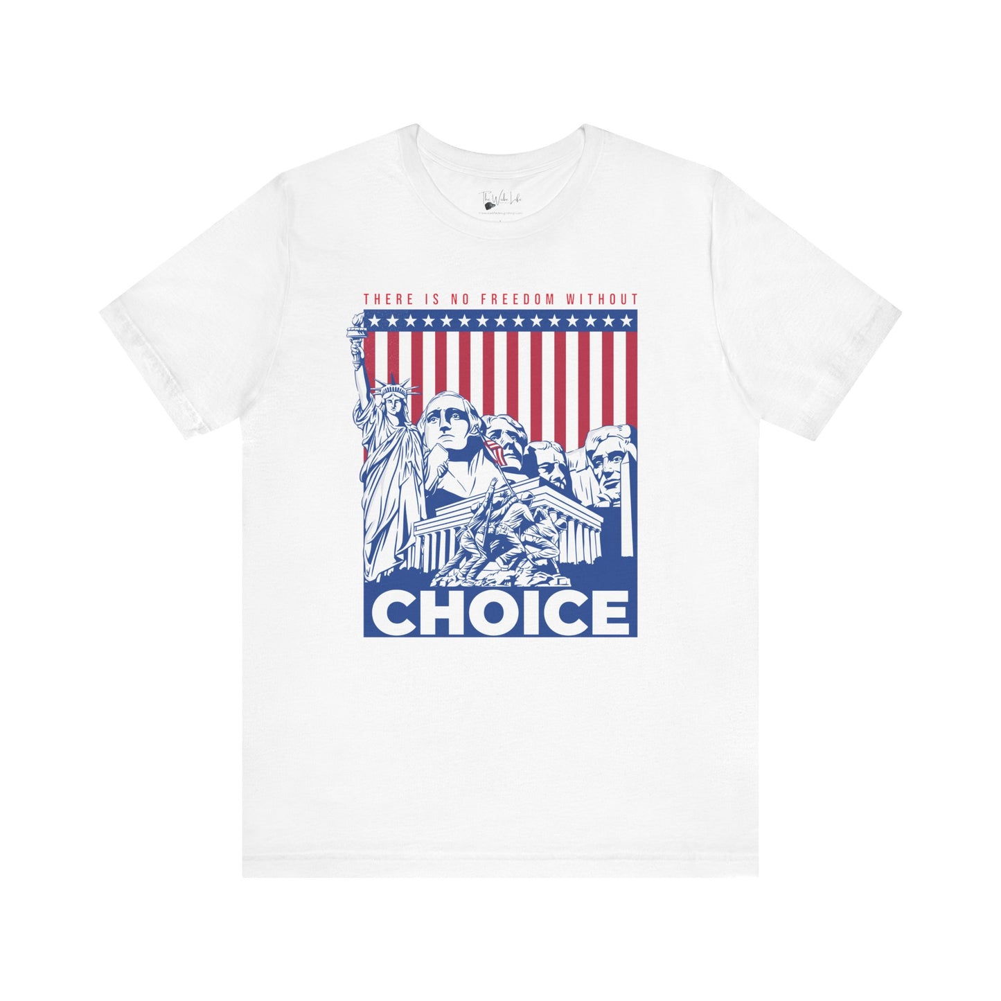 There Is No Freedom Without Choice - Bella Canvas 3001 T-Shirt