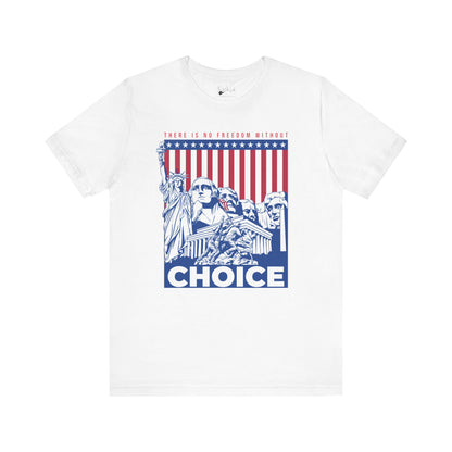 There Is No Freedom Without Choice - Bella Canvas 3001 T-Shirt