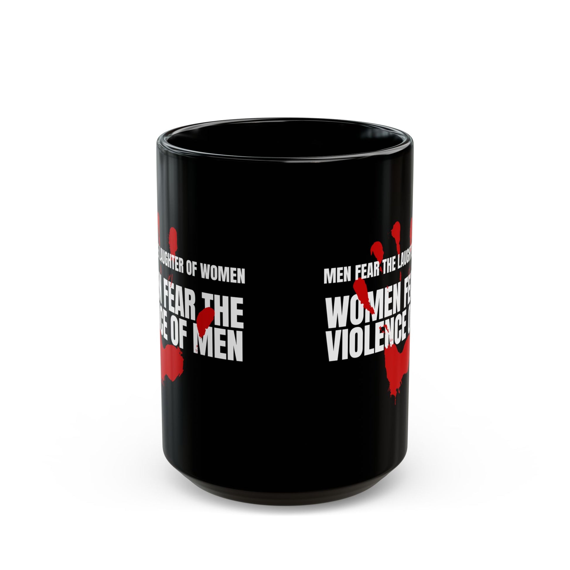 Black coffee mug 15 ounces, with a red handprint and the strongly anti-violence message: Men Fear the Laughter of Women. Women Fear the Violence of Men.  Ideal gift for survivors of domestic violence, support groups, therapists and counselors. 