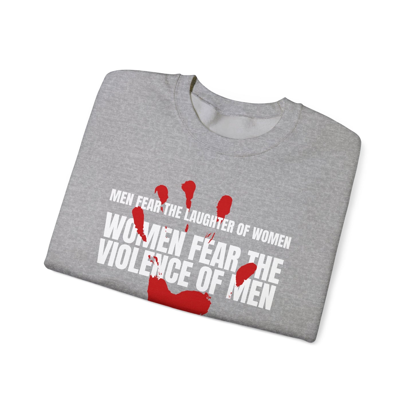 Men Fear the Laughter of Women, Women Fear the Violence of Men Gildan 18000 Sweatshirt