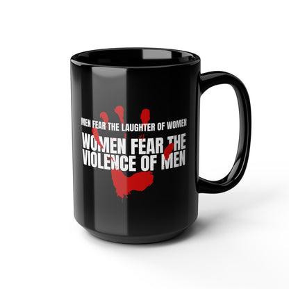 Black coffee mug 15 ounces, with a red handprint and the strongly anti-violence message: Men Fear the Laughter of Women. Women Fear the Violence of Men.  Ideal gift for survivors of domestic violence, support groups, therapists and counselors. 