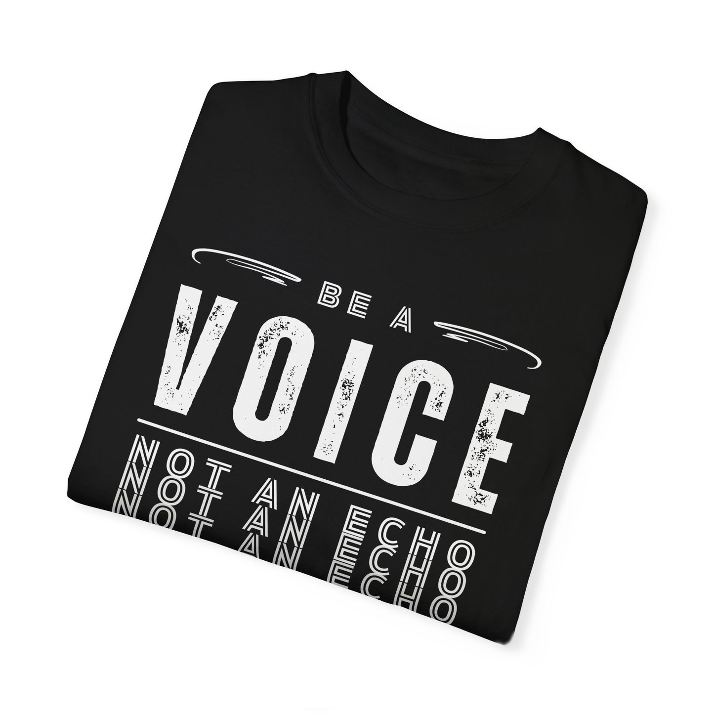 Be A Voice, Not An Echo Comfort Colors 1717 Unisex T-shirt