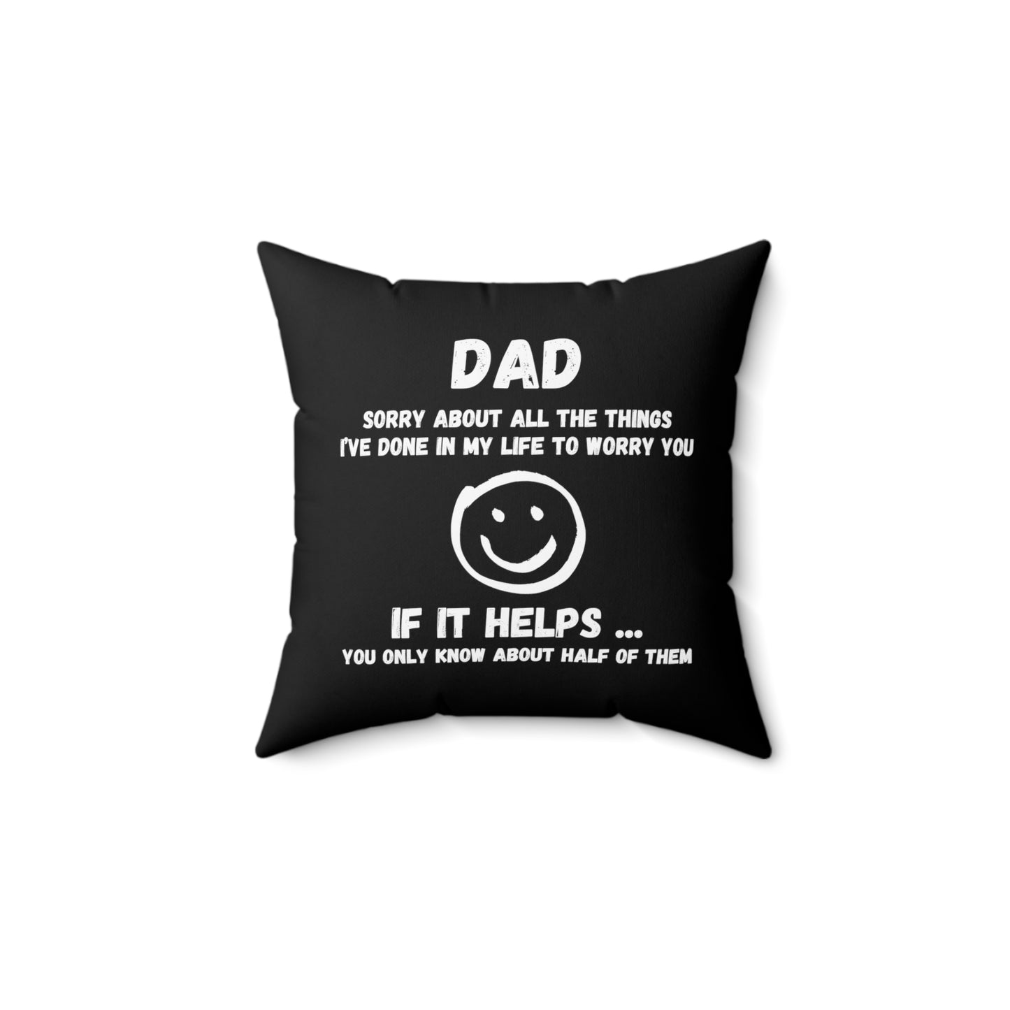 Sentimental pillow gift for dads. This funny dad pillow features a heartfelt and humorous message, making it a unique gift for dad. Black pillow with white design 14" x 14".