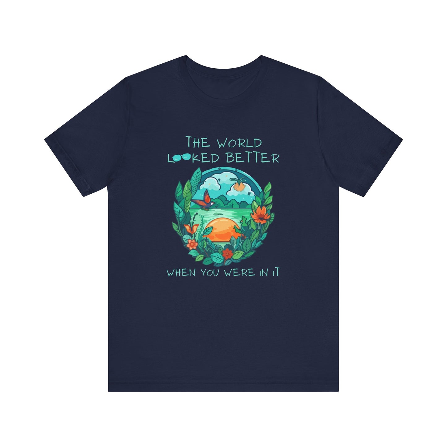 The World Looked Better When You Were In It Bella Canvas 3001 T-Shirt