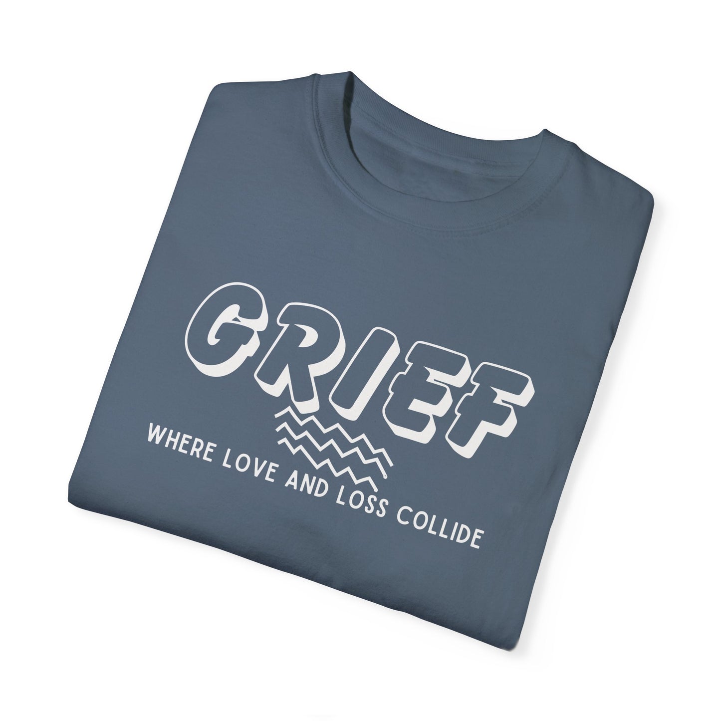 Blue Jean Comfort Colors t-shirt with the simple message: Grief, Where Love and Loss Collide