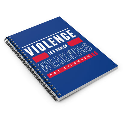 Anti-violence spiral notebook: Real strength lies in respecting and protecting, not in dominating and hurting.