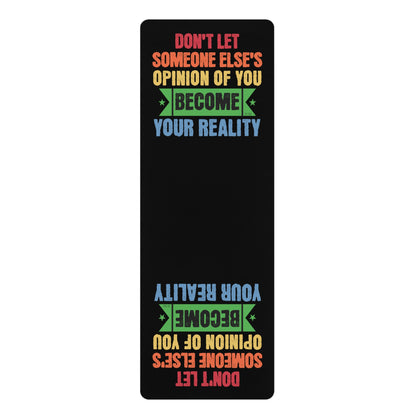 Don't Let Someone Else's Opinion of You Become Your Reality Rubber Yoga Mat