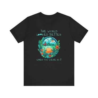 The World Looked Better When You Were In It Bella Canvas 3001 Tee