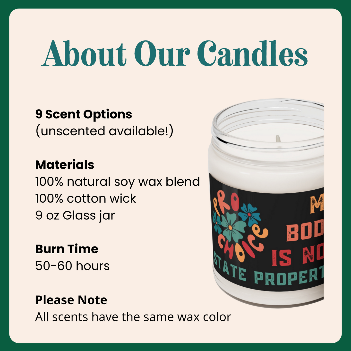 Scented soy candle with 50-60 hour burn time, 100% natural soy wax blend. Unscented available, as well. 