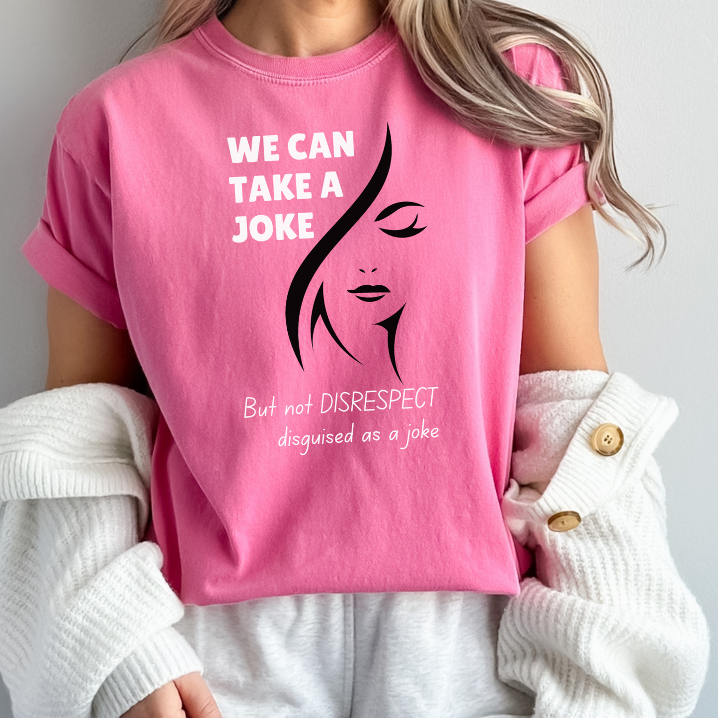 We Can Take A Joke, But Not Disrespect Disguised As A Joke Unisex T-shirt