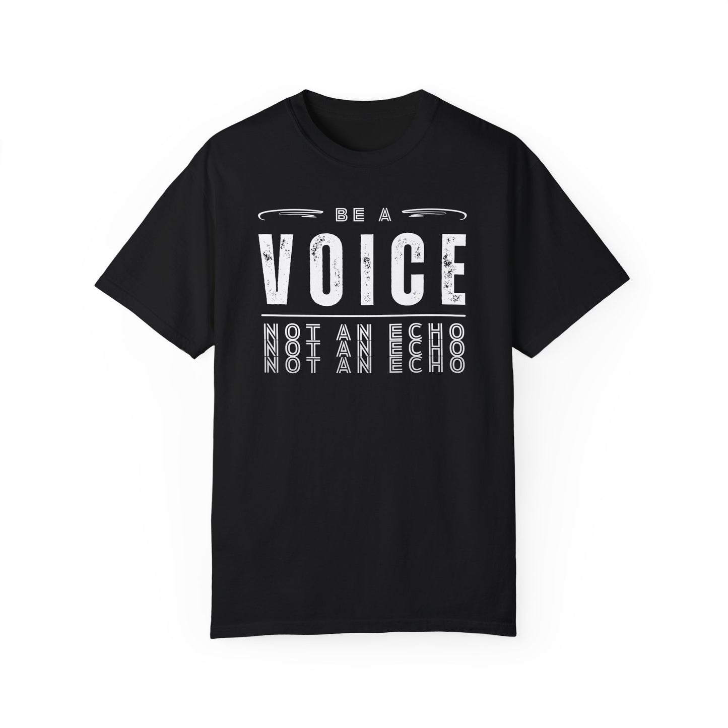 Be A Voice, Not An Echo Comfort Colors 1717 Unisex T-shirt