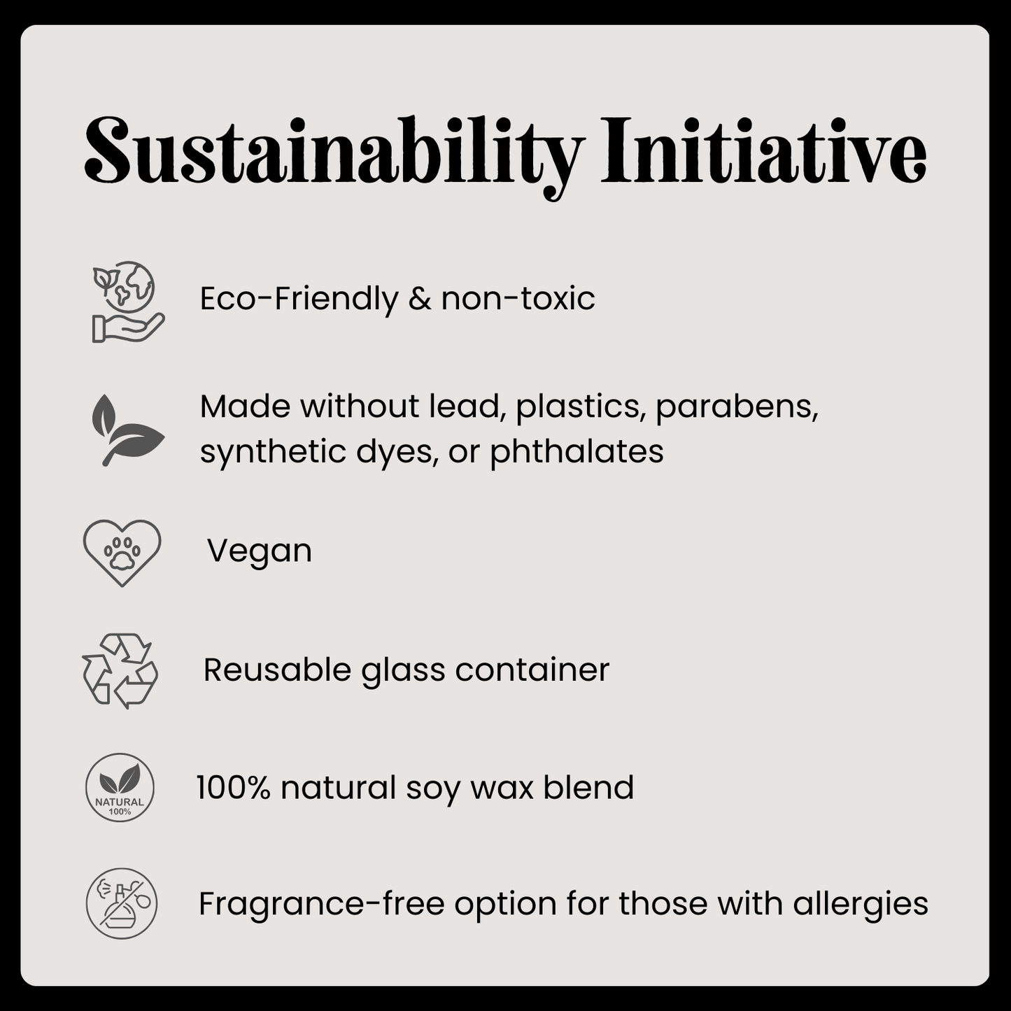 Sustainable initiatives for The Wube Life Design Shop candles: eco-friendly, non-toxic, vegan, reusable glass container,  natural soy wax blend, fragrance-free option, made without lead, plastics, parabens, synthetic dyes or phthalates.