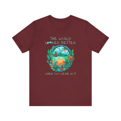 The World Looked Better When You Were In It Bella Canvas 3001 Tee