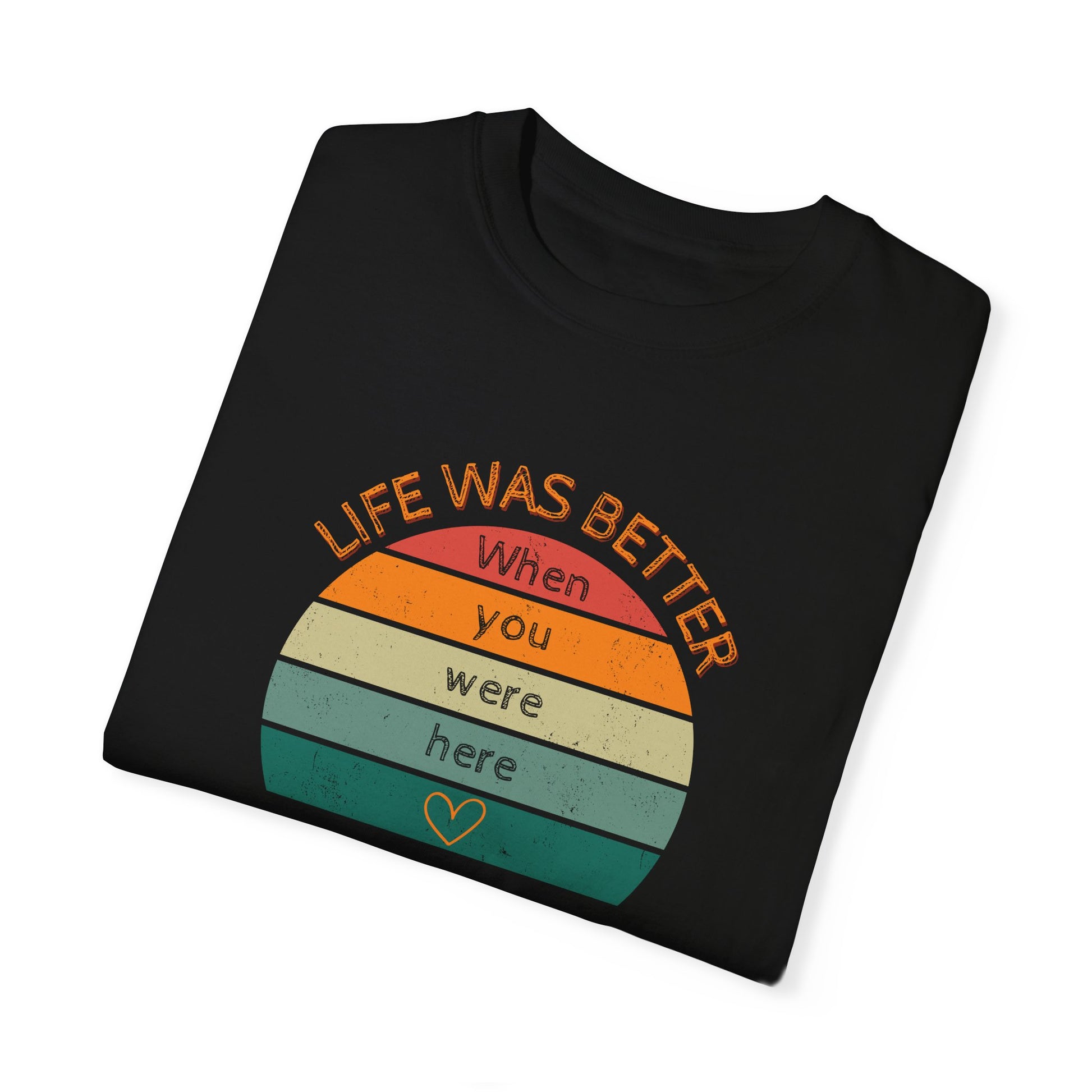 Black Comfort Colors Tee. Reminisce in style with this heartfelt t-shirt. "Life was better when you were here."