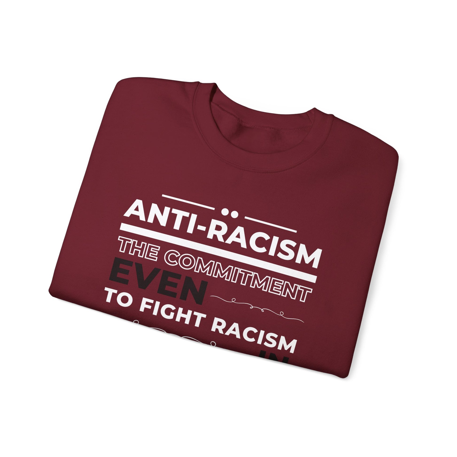 Garnet Gildan 18000 Sweatshirt with a strong anti-racism message: The commitment to fight racism wherever we find it, even in ourselves.