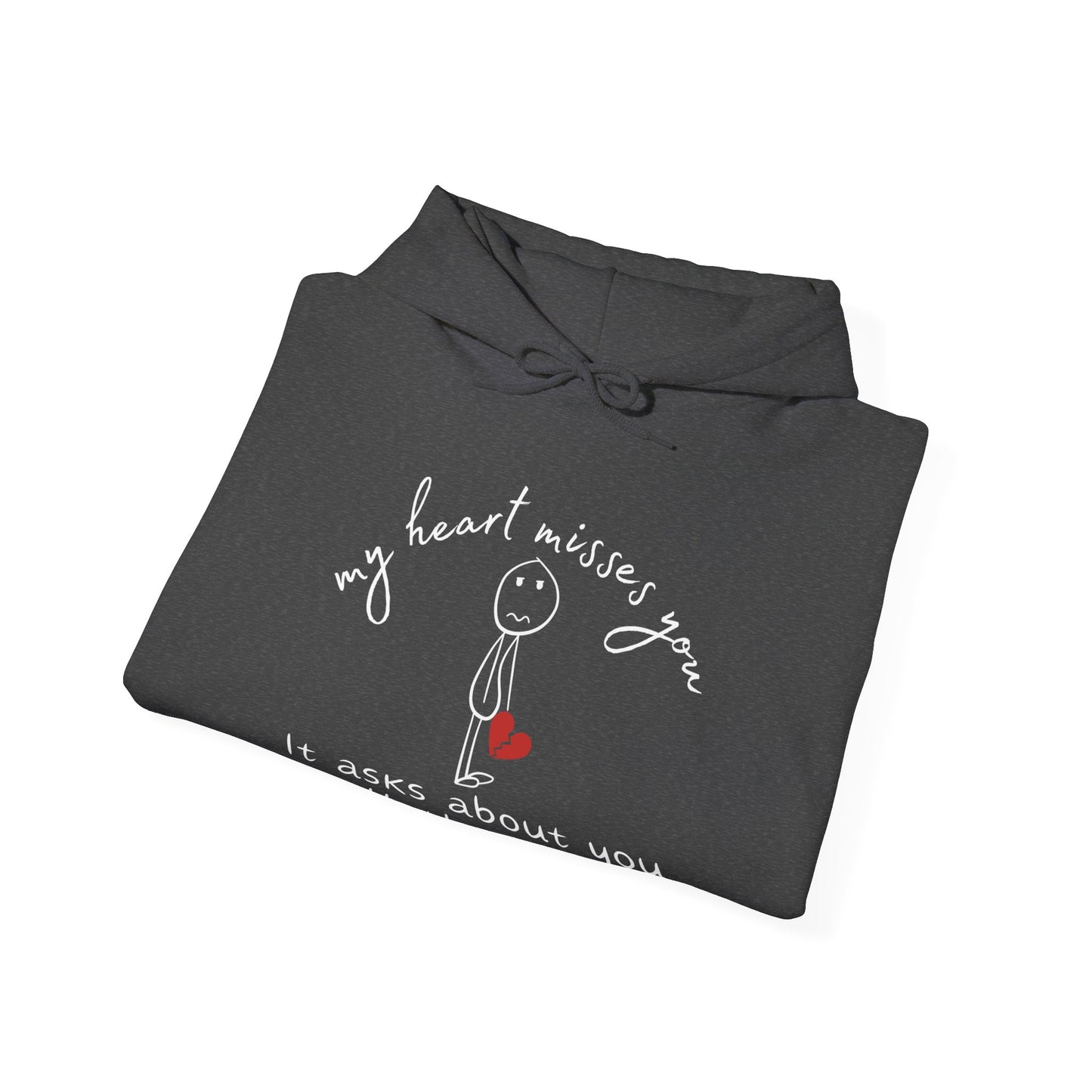 Dark Heather Gildan 18500 Hoodie sweatshirt. "My heart misses you, it asks about you all the time" with a grieving stick figure.