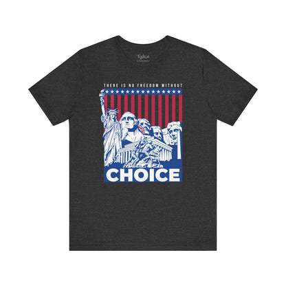 There Is No Freedom Without Choice - Bella Canvas 3001 T-Shirt