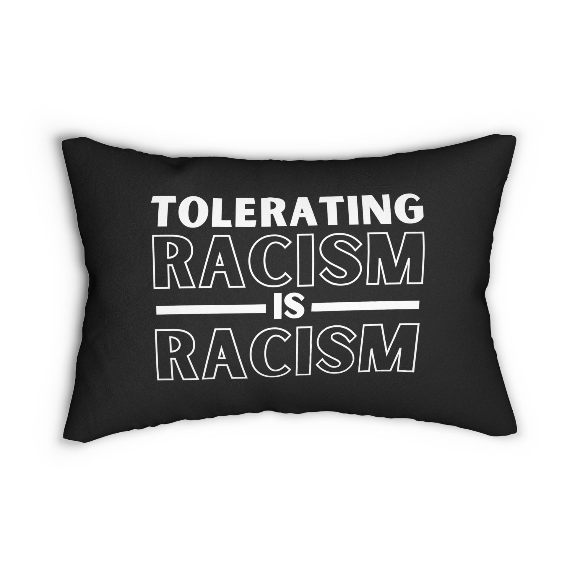 Black pillow, with the bold statement 'Tolerating racism is racism,' that serves as a powerful reminder of our collective responsibility to fight discrimination. Size is 20" x 14", pillow is black with white design.