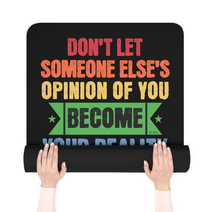 Don't Let Someone Else's Opinion of You Become Your Reality Rubber Yoga Mat