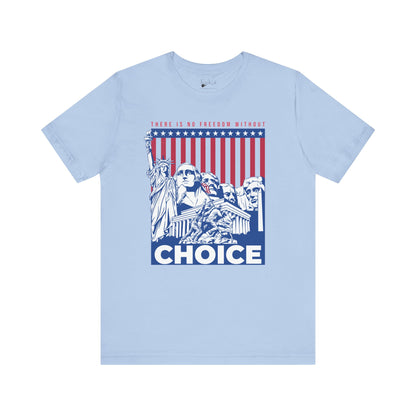 There Is No Freedom Without Choice - Bella Canvas 3001 T-Shirt