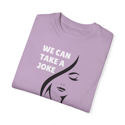 We Can Take A Joke, But Not Disrespect Disguised As A Joke Unisex T-shirt