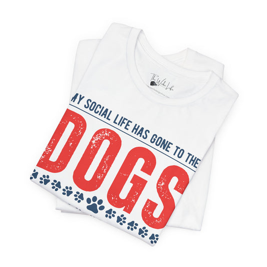 My Social Life Has Gone to the Dogs - Bella Canvas 3001 T-shirt