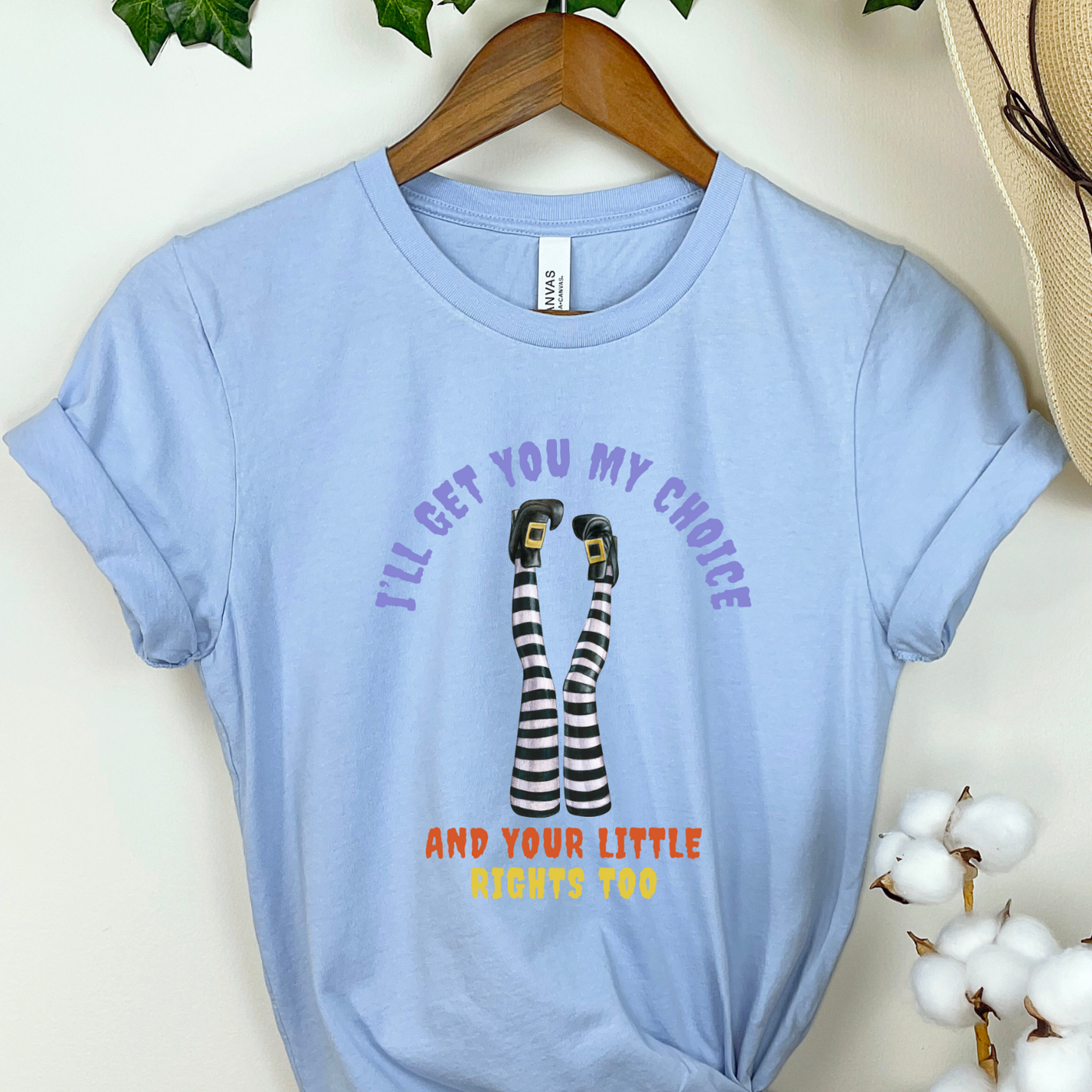 I'll Get You My Choice, And Your Little Rights Too Bella Canvas 3001 T-Shirt