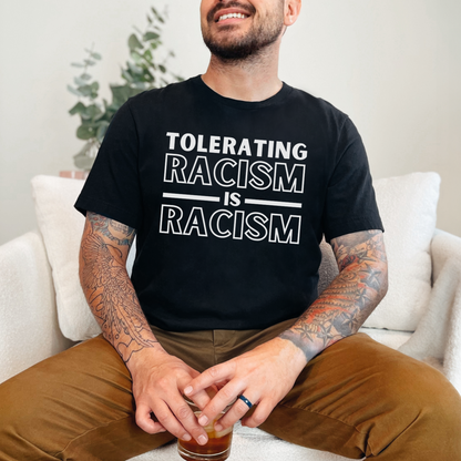 Black Bella Canvas 3001 T-shirt that says "Tolerating Racism Is Racism" in a bold black font. Perfect gift for the activist in your life supporting Black Lives Matter, equality, and social justice for all. Wear it to a protest, rally or in every day life as a conversation starter.