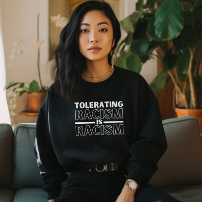 Black Gildan 18000 Sweatshirt with the mesage: Tolerating Racism is Racism. Perfect for your next rally, protest or group meeting.