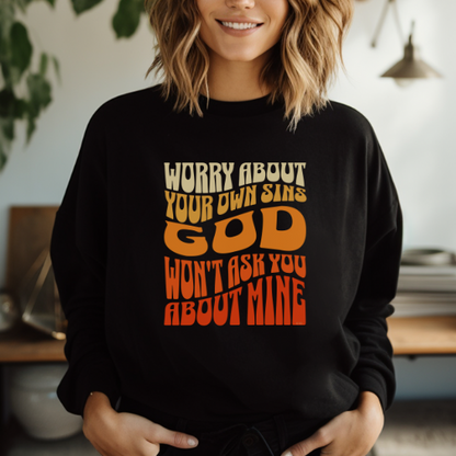 Black Gildan sweatshirt: Worry about your own sins, God won't ask you about mine. Judgement-free zone. 