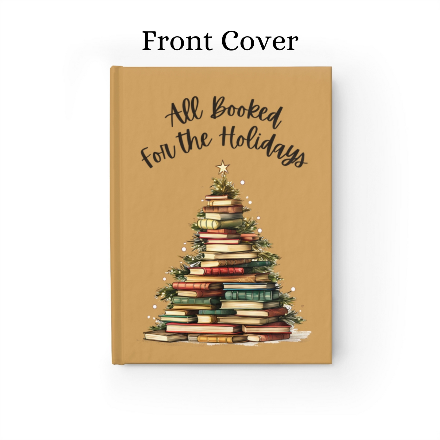 Front Cover - "All Booked For The Holidays" hardcover journal with blank, lined pages. It has a beautiful Christmas Tree graphic made out of books with lights and a star. Makes a great holiday gift idea for librarian, teacher, avid reader, and bibliophile.