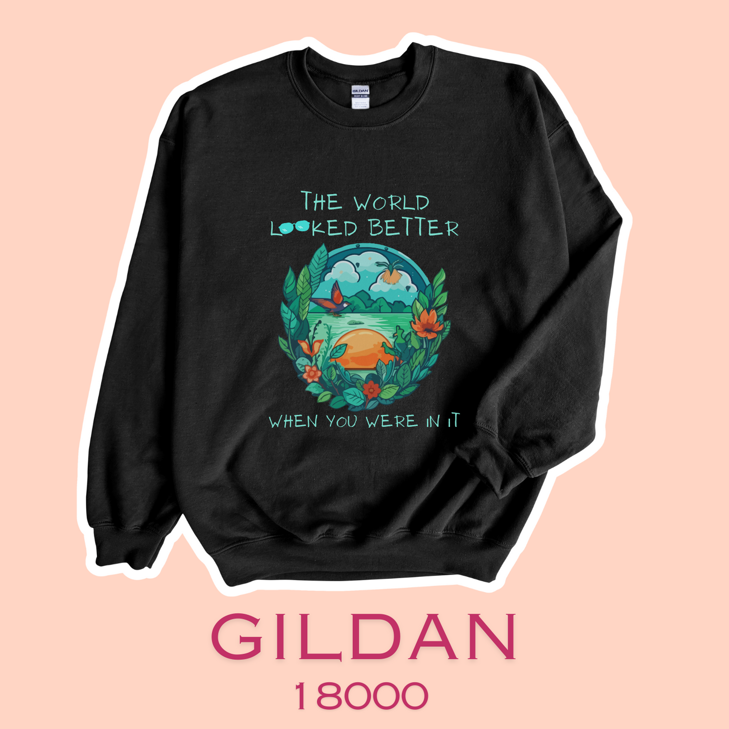 The World Looked Better When You Were In It Gildan 18000 Unisex Sweatshirt