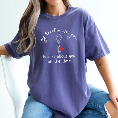 Grape Comfort Colors t-shirt with the tender-hearted message honoring your lost loved one: My heart misses you. It asks about you all the time. 