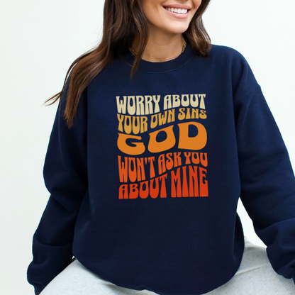 Navy "Worry About Your Own Sins, God Won't Ask You About Mine" Gildan 18000 Sweatshirt. Live your life. God’s got my story.