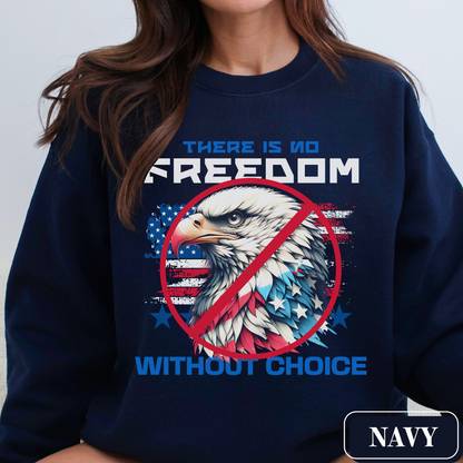 Navy pro-choice Gildan 18000 sweatshirt with a patriotic design featuring an American Flag and a bald eagle. It says "There Is No Freedom Without Choice" and is the perfect gift for an activist, advocate, feminist woman - advocate for a woman's right to choose.