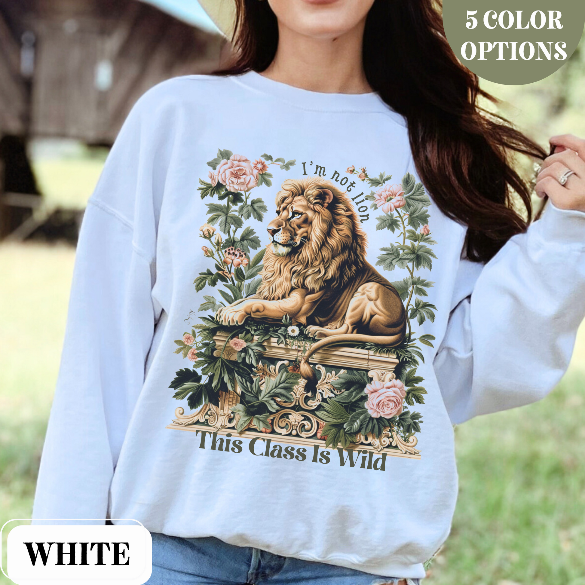 White Gildan 18000 Sweatshirt with a large Lion graphic with beautiful flowers that says "I'm Not Lion, This Class Is Wild" - perfect gift for teachers, educators, and education majors.