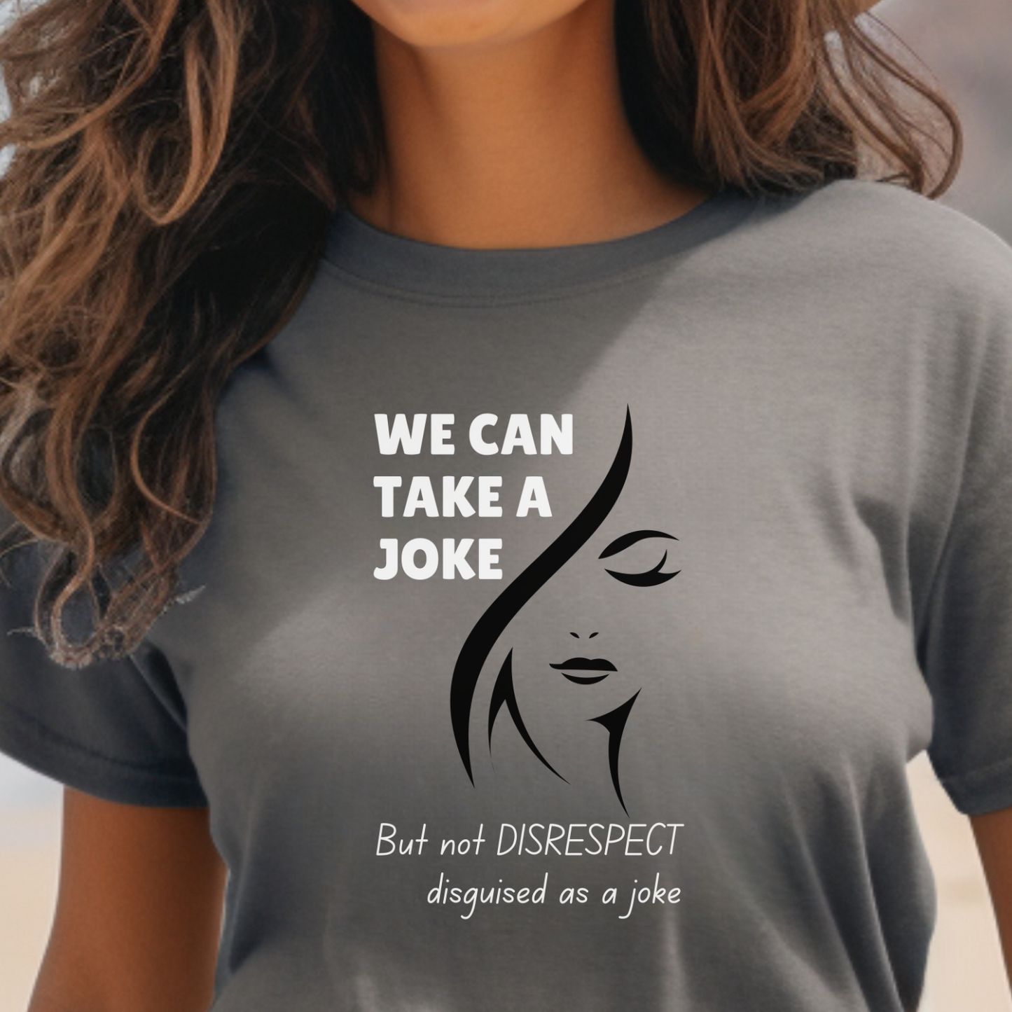 We Can Take A Joke, But Not Disrespect Disguised As A Joke Unisex T-shirt