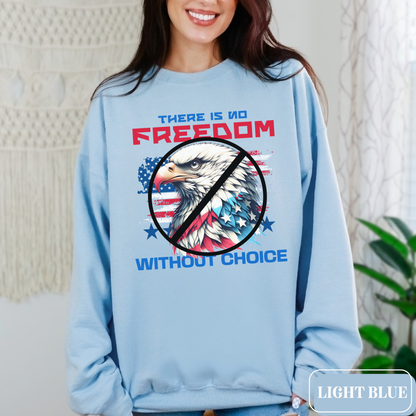 Light blue pro-choice Gildan 18000 sweatshirt with a patriotic design featuring an American Flag and a bald eagle. It says "There Is No Freedom Without Choice" and is the perfect gift for an activist, advocate, feminist woman - advocate for a woman's right to choose.