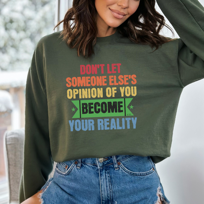 Military Green Sweatshirt, with the message "Don't Let Someone Else's Opinion of You Become Your Reality." Your life. Your rules. 