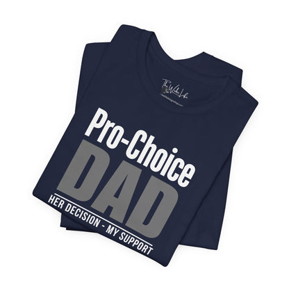 Navy BC 3001 Pro-Choice Dad t-shirt. Show your daughter, wife and other women in your life that you support and stand with them for women's rights. 